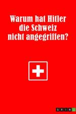 Warum hat Hitler die Schweiz nicht angegriffen? af Rainer Krottenthaler