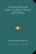 A Garland for Girls (LARGE PRINT EDITION) af Louisa May Alcott