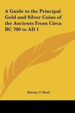 A Guide to the Principal Gold and Silver Coins of the Ancients From Circa BC 700 to AD 1 af Barclay V. Head