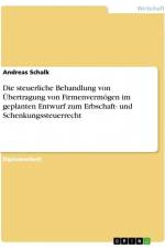 Die steuerliche Behandlung von Übertragung von Firmenvermögen im geplanten Entwurf zum Erbschaft- und Schenkungssteuerrecht af Andreas Schalk