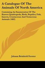 A Catalogue Of The Animals Of North America af Johann Reinhold Forster