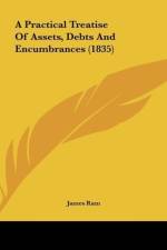 A Practical Treatise Of Assets, Debts And Encumbrances (1835) af James Ram