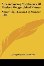A Pronouncing Vocabulary Of Modern Geographical Names af George Goudie Chisholm