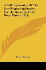 A Full Explanation Of The Law Respecting Prayers For The Queen And The Royal Family (1821) af Edward Christian