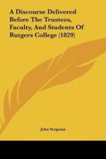 A Discourse Delivered Before The Trustees, Faculty, And Students Of Rutgers College (1829) af John Sergeant