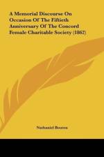 A Memorial Discourse On Occasion Of The Fiftieth Anniversary Of The Concord Female Charitable Society (1862) af Nathaniel Bouton