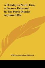 A Holiday In North Uist, A Lecture Delivered In The Perth District Asylum (1865) af William Carmichael McIntosh