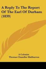 A Reply To The Report Of The Earl Of Durham (1839) af A Colonist