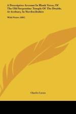 A Descriptive Account In Blank Verse, Of The Old Serpentine Temple Of The Druids, At Avebury, In Northwiltshire af Charles Lucas