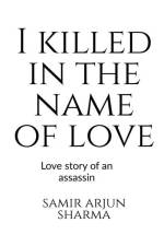 I killed in the name of love af Samir Arjun
