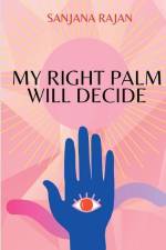 My Right Palm will Decide af Sanjana Rajan