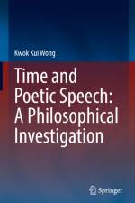 Time and Poetic Speech: A Philosophical Investigation af Kwok Kui Wong