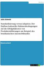 Standardisierung versus Adaption. Der Einfluss kultureller Rahmenbedingungen auf die Erfolgsfaktoren von Produkteinführungen am Beispiel des brasilianischen Automobilmarkts af Julia Schmid