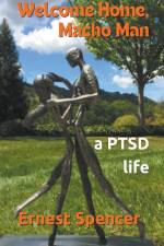 Welcome Home, Macho Man - A PTSD Life af Ernest Spencer
