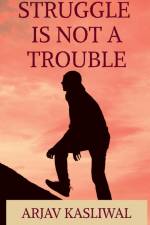 Struggle is not a Trouble af Arjav Kasliwal