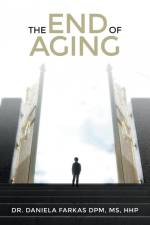The End of Aging af Daniela Farkas Dpm Hhp