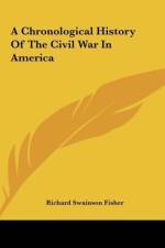 A Chronological History Of The Civil War In America af Richard Swainson Fisher