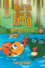 The Fish and the Frog Who Gets the Log af Darryl Baker