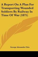 A Report On A Plan For Transporting Wounded Soldiers By Railway In Time Of War (1875) af George Alexander Otis