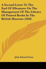 A Second Letter To The Earl Of Ellesmere On The Management Of The Library Of Printed Books In The British Museum (1849) af John Edward Gray
