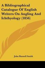 A Bibliographical Catalogue Of English Writers On Angling And Ichthyology (1856) af John Russell Smith