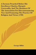 A Sermon Preached Before His Excellency Charles, Marquis Cornwallis, And The Members Of The Association For Discountenancing Vice And Promoting The Practice Of Religion And Virtue (1799) af George Miller