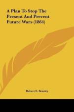 A Plan To Stop The Present And Prevent Future Wars (1864) af Robert E. Beasley