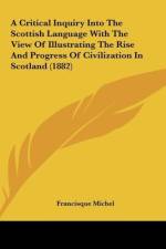 A Critical Inquiry Into The Scottish Language With The View Of Illustrating The Rise And Progress Of Civilization In Scotland (1882) af Francisque Michel