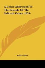 A Letter Addressed To The Friends Of The Sabbath Cause (1835) af Andrew Agnew