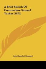 A Brief Sketch Of Commodore Samuel Tucker (1872) af John Hannibal Sheppard