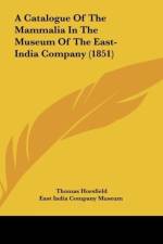A Catalogue Of The Mammalia In The Museum Of The East-India Company (1851) af Thomas Horsfield