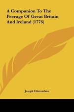A Companion To The Peerage Of Great Britain And Ireland (1776) af Joseph Edmondson