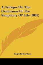 A Critique On The Criticisms Of The Simplicity Of Life (1882) af Ralph Richardson