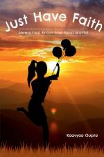 Just Have Faith- Memories From The Real World af Kaavyaa Gupta