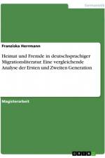 Heimat und Fremde in deutschsprachiger Migrationsliteratur. Eine vergleichende Analyse der Ersten und Zweiten Generation af Franziska Herrmann
