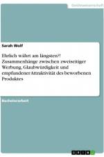 Ehrlich währt am längsten?! Zusammenhänge zwischen zweiseitiger Werbung, Glaubwürdigkeit und empfundener Attraktivität des beworbenen Produktes af Sarah Wolf