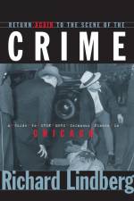 Return Again to the Scene of the Crime af Richard Lindberg