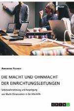 Die Macht und Ohnmacht der Einrichtungsleitungen. Selbstwahrnehmung und Ausprägung von Macht-Dimensionen in der Altenhilfe af Annemarie Fajardo
