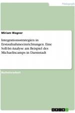Integrationsstrategien in Erstaufnahmeeinrichtungen. Eine Soll-Ist-Analyse am Beispiel des Michaeliscamps in Darmstadt af Miriam Wagner