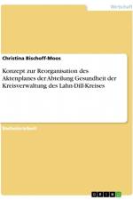 Konzept zur Reorganisation des Aktenplanes der Abteilung Gesundheit der Kreisverwaltung des Lahn-Dill-Kreises af Christina Bischoff-Moos