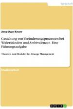 Gestaltung von Veränderungsprozessen bei Widerständen und Ambivalenzen. Eine Führungsaufgabe af Jens-Uwe Knorr
