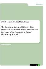 The Implementation of Disaster Risk Reduction Education and Its Relevance to the Lives of the Learners in Buaya Elementary School af Deciery Mae L. Alcover