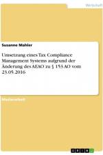 Umsetzung eines Tax Compliance Management Systems aufgrund der Änderung des AEAO zu § 153 AO vom 23.05.2016 af Susanne Mahler
