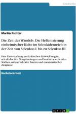 Die Zeit des Wandels. Die Hellenisierung einheimischer Kulte im Seleukidenreich in der Zeit von Seleukos I. bis zu Seleukos III. af Martin Richter