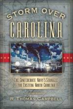 Storm Over Carolina: The Confederate Navy's Struggle for Eastern North Carolina af R. Thomas Campbell