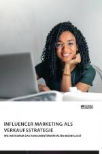 Influencer Marketing als Verkaufsstrategie. Wie Instagram das Konsumentenverhalten beeinflusst af Anonym