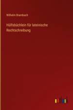 Hülfsbüchlein für lateinische Rechtschreibung af Wilhelm Brambach