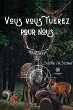 Vous vous tuerez pour nous af Estelle Thibeaud
