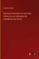 Römische Geschichte von der Urzeit Italiens bis zum Untergang des abendländischen Reichs af Friedrich Kortum