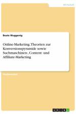 Online-Marketing. Theorien zur Konversionspyramide sowie Suchmaschinen-, Content- und Affiliate-Marketing af Beate Wuggenig